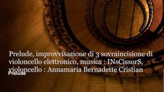IMPROVVISAZIONE di 3 sovrincisione di violoncello Annamaria Bernadette Cristian - INsCissorS