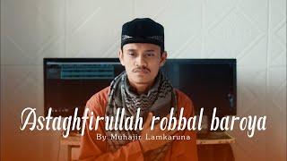 Download lagu ASTAGHFIRULLAH ROBBAL BAROYA by Muhajir Lamkaruna || Cover Song mp3
