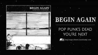 Begin Again - Pop Punk&#39;s Dead You&#39;re Next