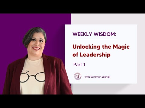 Weekly Wisdom: Unlocking the Magic of Leadership (Part 1 of 6)