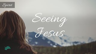 Seeing Jesus | A Guided Meditation