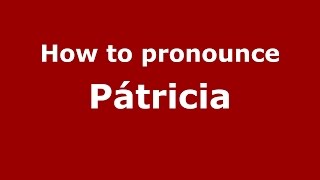 How to pronounce Pátricia