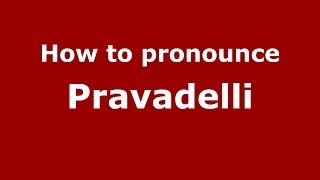 How to pronounce Pravadelli