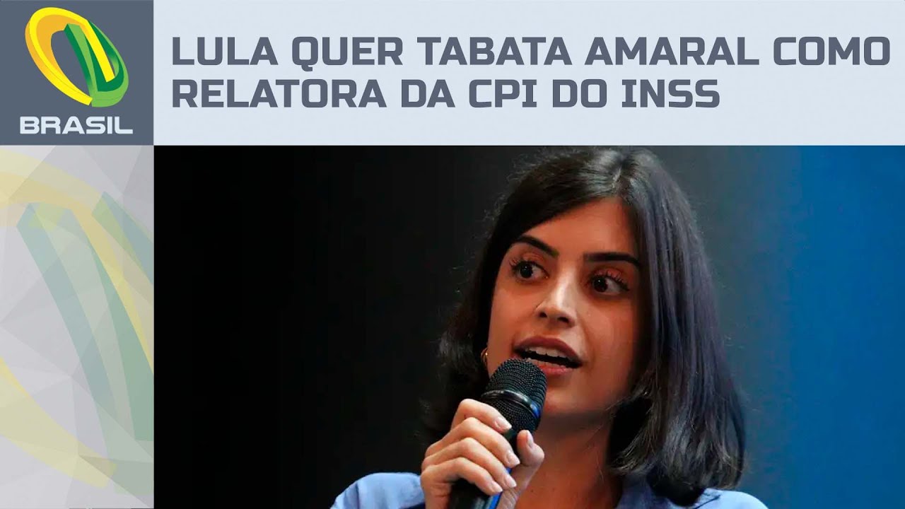 Lula quer relatoria da CPI do INSS e mira Tabata Amaral para o posto