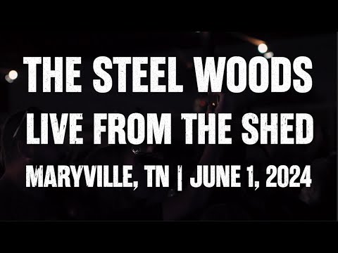 The Steel Woods - Live From The Shed [Full Show]