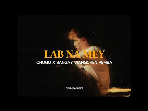 LAB NA MEY - Chogo x Sangay Wangchen Pemba (Lyrics)