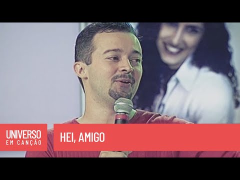 Cantores de Deus - Hei, amigo - (Universo em Canção)