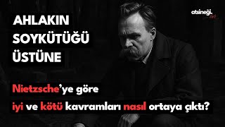 Ahlakın Soykütüğü Üstüne: Nietzsche'ye göre iyi ve kötü kavramları nas