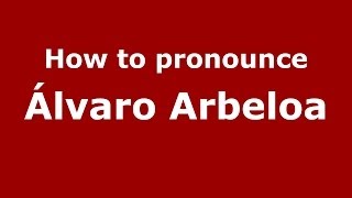 How to pronounce &aacute;lvaro Arbeloa