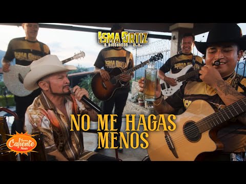 No Me Hagas Menos - Isma Ortiz & Sierreños M.O. Ft Severo Benito (En Vivo)
