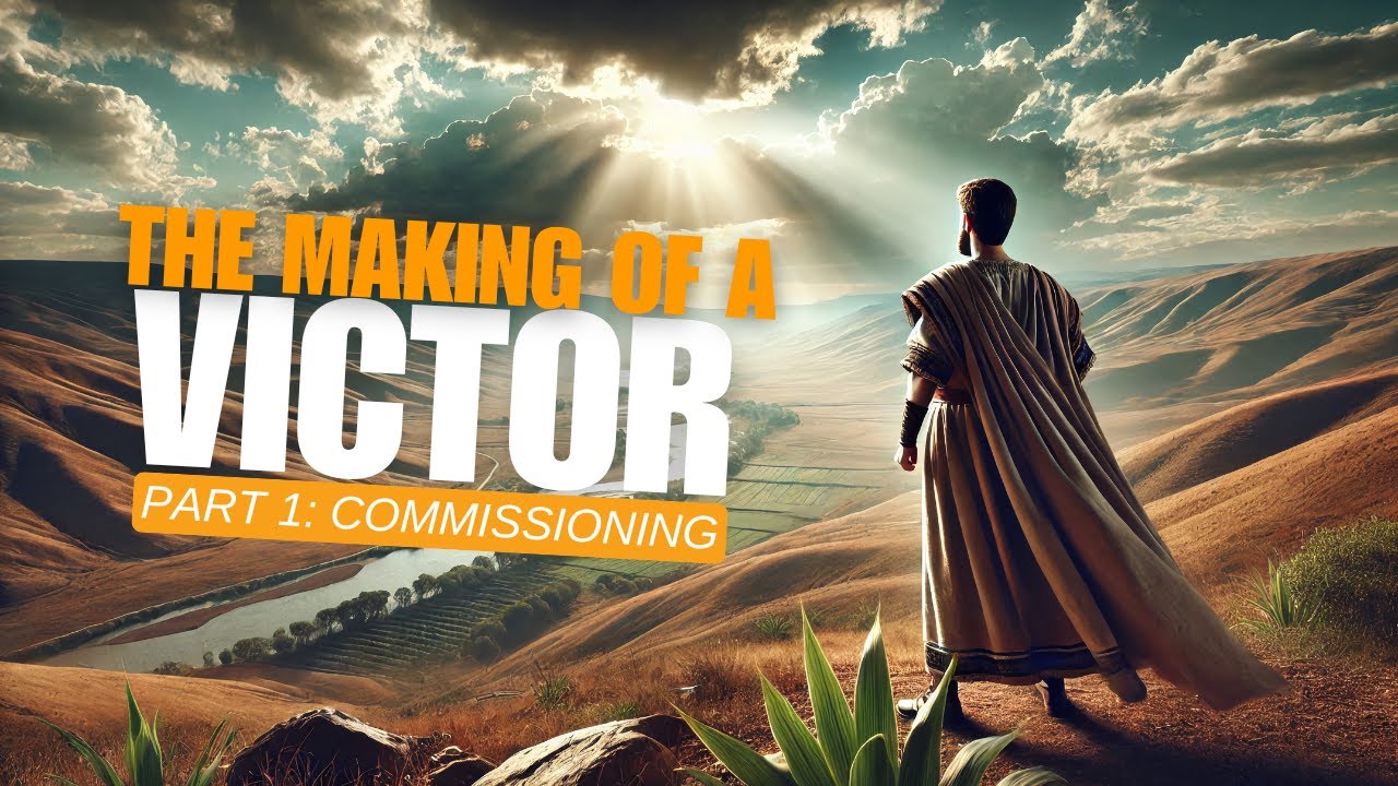 "The Making Of A Victor" Part 1: Commissioning | The Victorious Life | Lesson 01