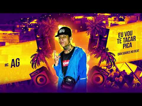 MC AG - EU VOU TE TACAR PICA (DAN SOARES NO BEAT)