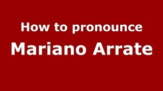 How to pronounce Mariano Arrate