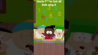 South park uncle F***er but all kids are addicted to terrace and Phillips movie