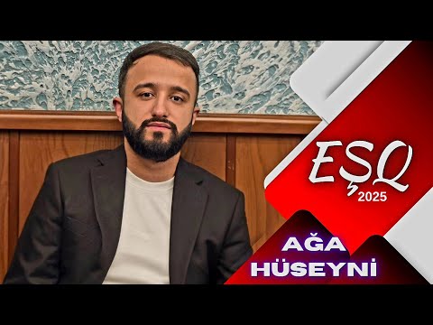 Ağa Hüseyni - Eşq Nəğməsi 2025
