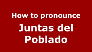 How to pronounce Juntas Del Poblado