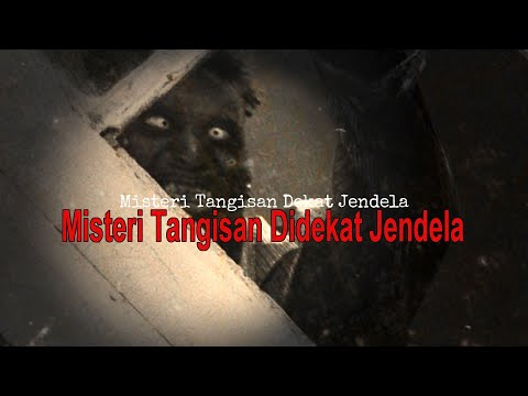 Kisah Nyata Horor - Misteri Suara Tangisan Dekat Jendela - Misteri Tak Terpecahkan