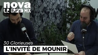 L'invité - Mounir | Les 30 Glorieuses