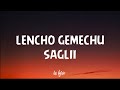 Lencho Gemechu Saglii Lyric