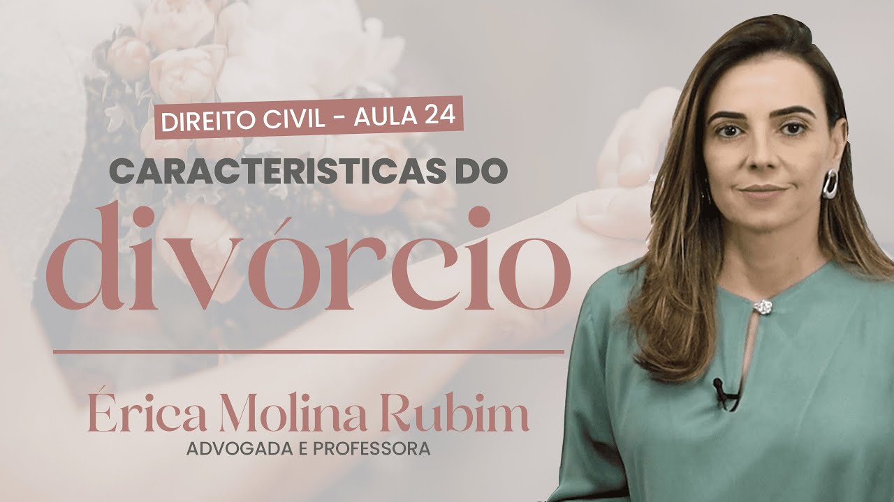 AULA 24 - CARACTERÍSTICAS DO DIVÓRCIO
