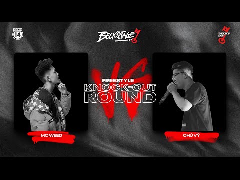 BECK'STAGE R2 FREESTYLE - TRẬN 1: MC WEED vs CHÚ VỸ