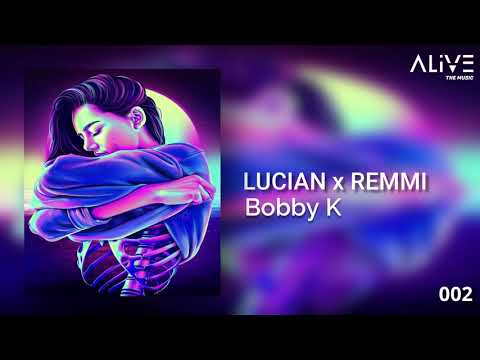 Lucian X Remmi - Bobby K (LEGENDS SOUNDS #002)
