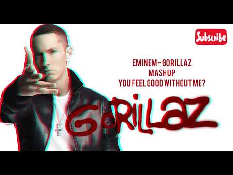 Eminem feat Gorillaz - Mash Up (you feel good without me?)