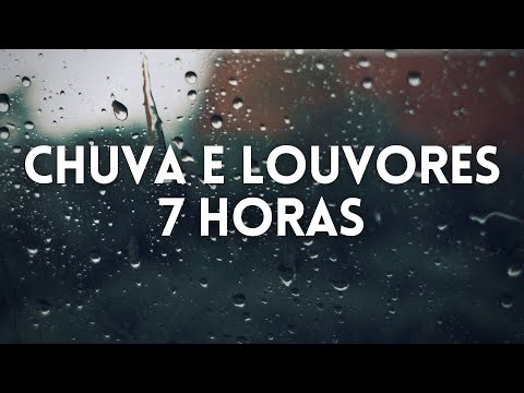 7 Horas Louvores e Hinos Com Chuva Piano Instrumental  Orar, Dormir, Acalmar, Relaxar, Estudar