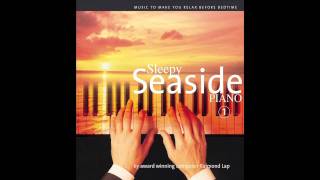 RELAX Music: Sleepy Seaside Piano 1; Piano and Sea Make You Sleep