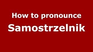 How to pronounce Samostrzelnik