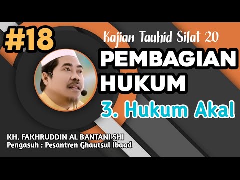 kajian sifat 20 ( Bag 18 ) || Pembagian Hukum || 3. Hukum Akal || KH. Fakhruddin Al-Bantani Shi