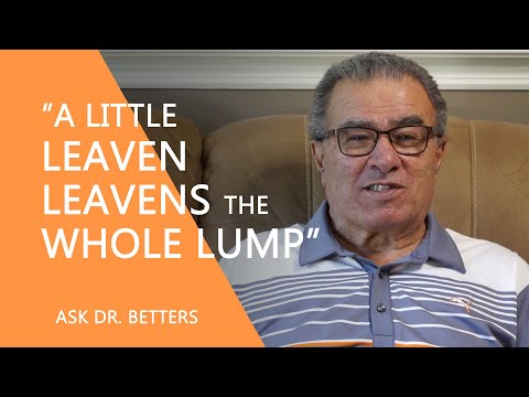“A Little Leaven Leavens The Whole Lump”