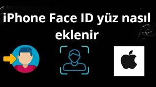 iPhone Face ID yüz nasıl eklenir — tam rehber