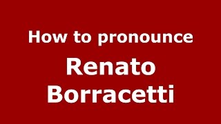 How to pronounce Renato Borracetti