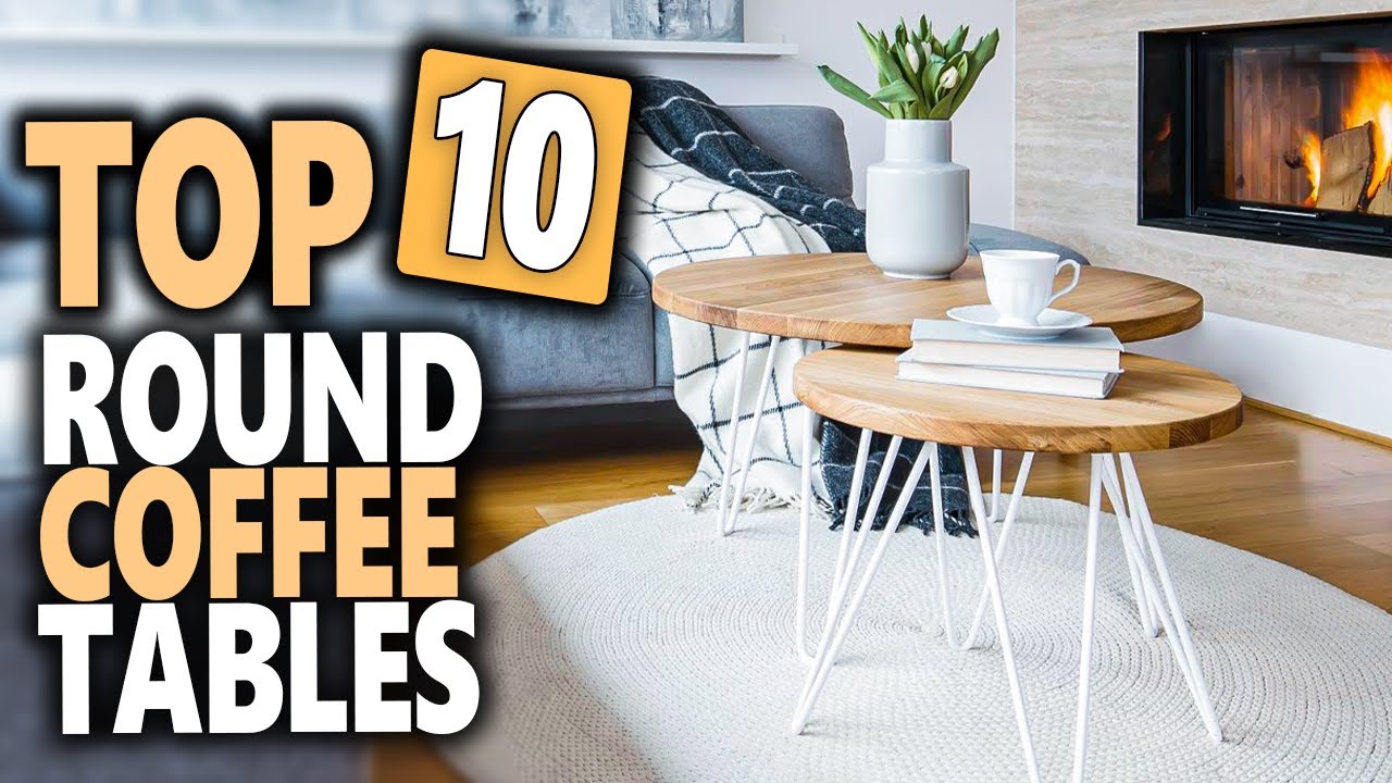 Best Round Coffee Tables 2024 | Top 10 Modern Round Coffee Tables For Every Budget