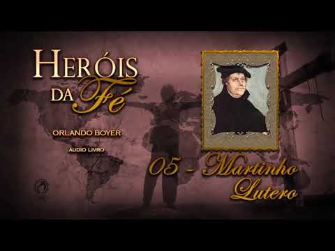 Herói da Fé... Martinho Lutero