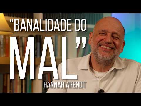Banalidade do Mal de Hannah Arendt | Conceitos da Filosofia | Clóvis de Barros