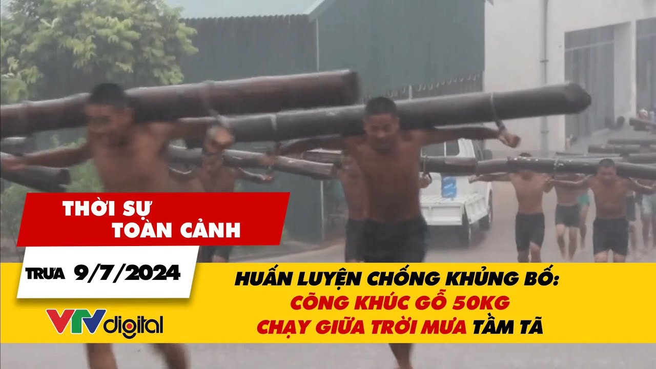 Thời sự toàn cảnh 9/7: Huấn luyện chống khủng bố: Cõng khúc gỗ 50kg chạy giữa trời mưa tầm tã| VTV24