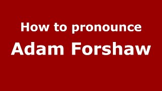 How to pronounce Adam Forshaw