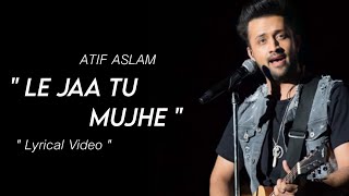 Le Jaa Tu Mujhe : Full Lyrical Video | F.A.L.T.U | Jacky Bhagnani | Atif Aslam | Romeo D&#39;Souza
