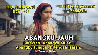 Download lagu Abangku jauh-Baleklah abangku balek abangku tunggu di tengah laman-Slow rock-Tualang Brebes mp3