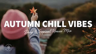 Autumn Chill Vibes 🍁 Deep & Tropical House Mix