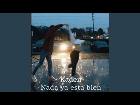Nada Ya Está Bien - Kaden