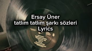 Ersay Üner-tatlım tatlım (şarkı sözleri Lyrics)