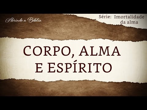BODY, SOUL AND SPIRIT | Immortality of the Soul | Opening the Bible