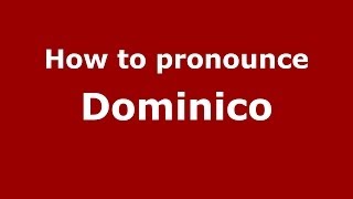 How to pronounce Dominico