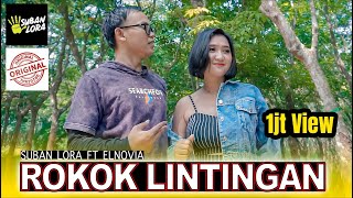 Download lagu ROKOK LINTINGAN - SUBAN LORA ft ELNOVIA ( Original   ) mp3