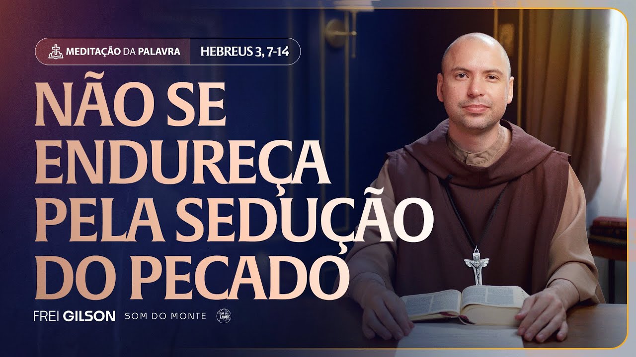 Não se endureça pela sedução do pecado | (Hebreus 3, 7-14) #2227