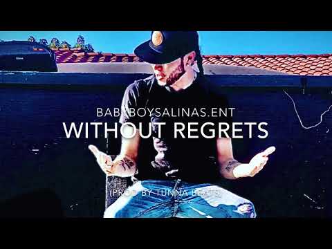 BabyBoySalinas.Ent Without Regrets ( Prod By Tunna Beats )