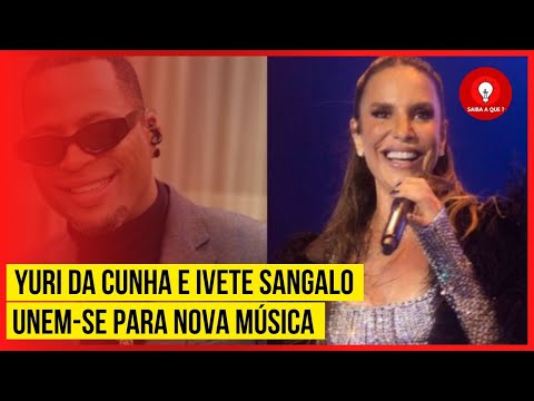 Yuri da Cunha e Ivete Sangalo unem-se para nova música